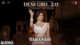 Varanasi: Desi Girl 2.0(Audio) Mahesh Babu | Priyanka Chopra | Prithviraj | SS Rajamouli